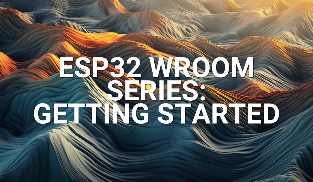 ESP32 WROOM Series Getting Started