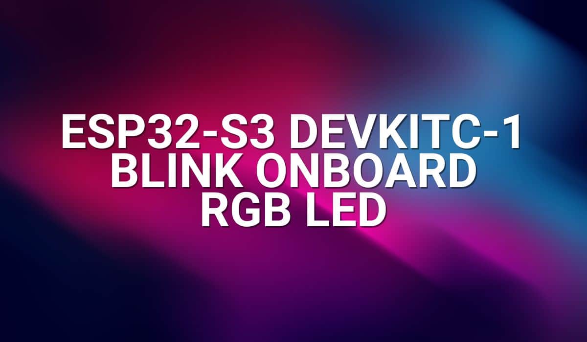 ESP32-S3 DevKitC-1 Blink Onboard RGB LED